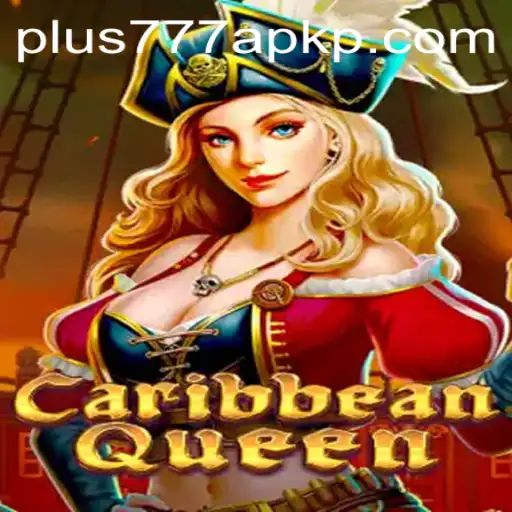 Exploring the Exciting World of CaribbeanQueen and Plus777 APK