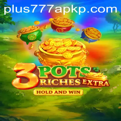 Exploring 3potsExtra: The Innovative Game Experience Combined with plus777 apk
