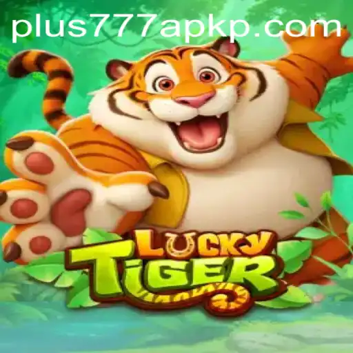 Exploring the Thrills of LuckyTiger and the Convenience of Plus777 APK