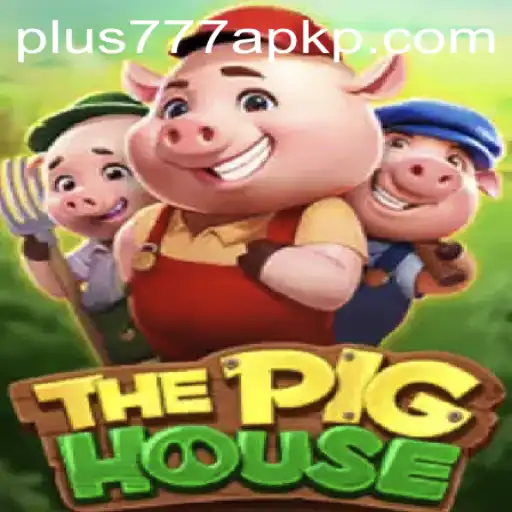 The World of ThePigHouse and plus777 apk