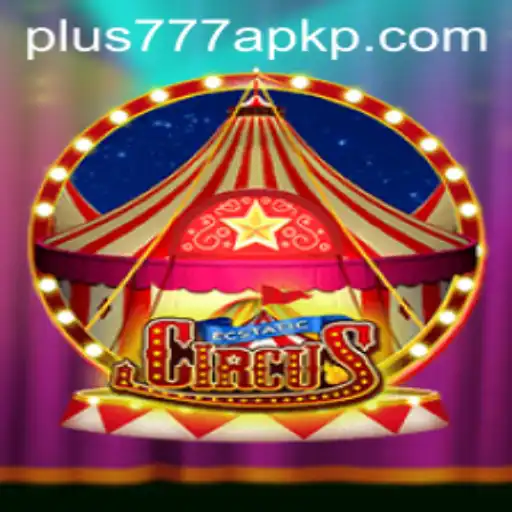 Exploring the World of EcstaticCircus and the Rise of Plus777 APK