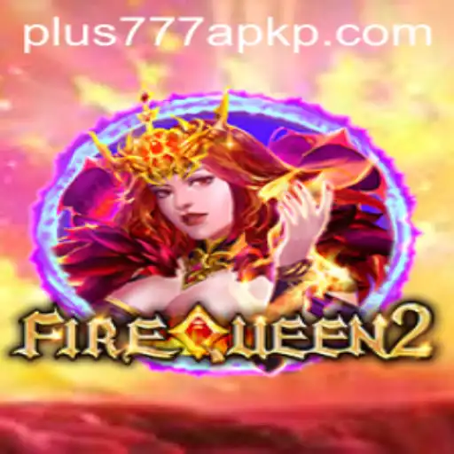 Explore the Exciting World of FireQueen2 and the Plus777 APK Experience