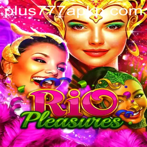 Exploring the Thrills of RioPleasures: An In-Depth Look at Plus777 APK