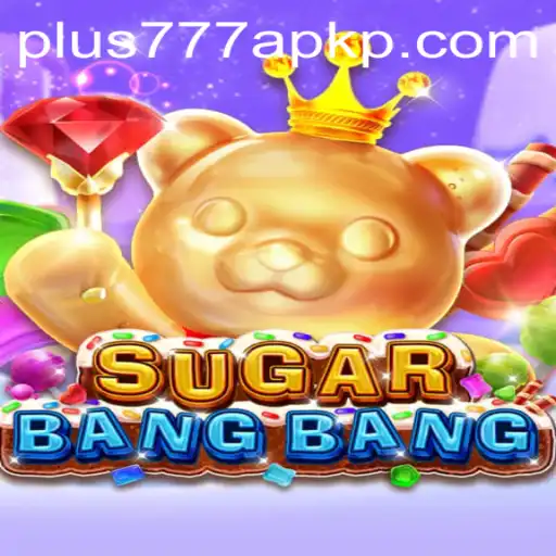 Exploring the Exciting World of SUGARBANGBANG and the Plus777 APK