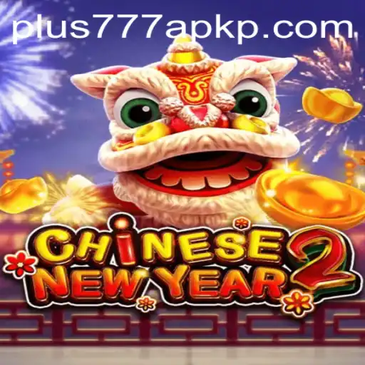 Exploring CHINESENEWYEAR2 and the Plus777 APK Experience