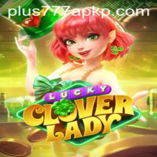 Dive into the Exciting World of LuckyCloverLady with Plus777 APK