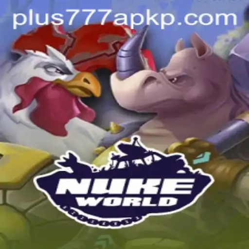 Exploring the World of NukeWorld and plus777 apk
