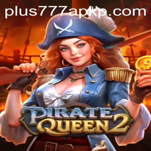 PirateQueen2: Embark on an Unforgettable Adventure with Plus777 APK