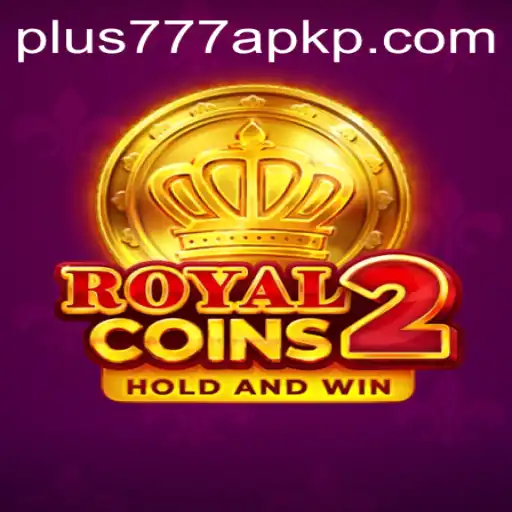 Exploring RoyalCoins2 and the Exciting World of Plus777 APK